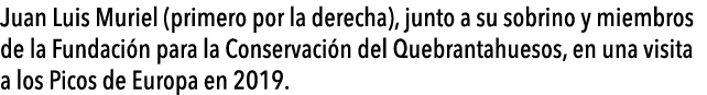  Juan Luis Muriel (primero por la derecha), junto a su sobrino y miembros de la Fundaci n para la Conservaci n del Qu   