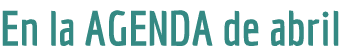 En la AGENDA de abril