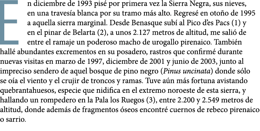 En diciembre de 1993 pis  por primera vez la Sierra Negra, sus nieves, en una traves a blanca por su tramo m s alto     