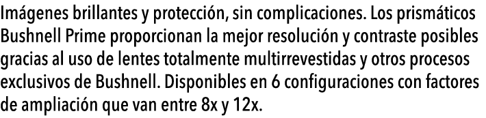  Im genes brillantes y protecci n, sin complicaciones  Los prism ticos Bushnell Prime proporcionan la mejor resoluci    