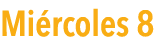  Mi rcoles 8