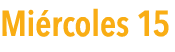  Mi rcoles 15