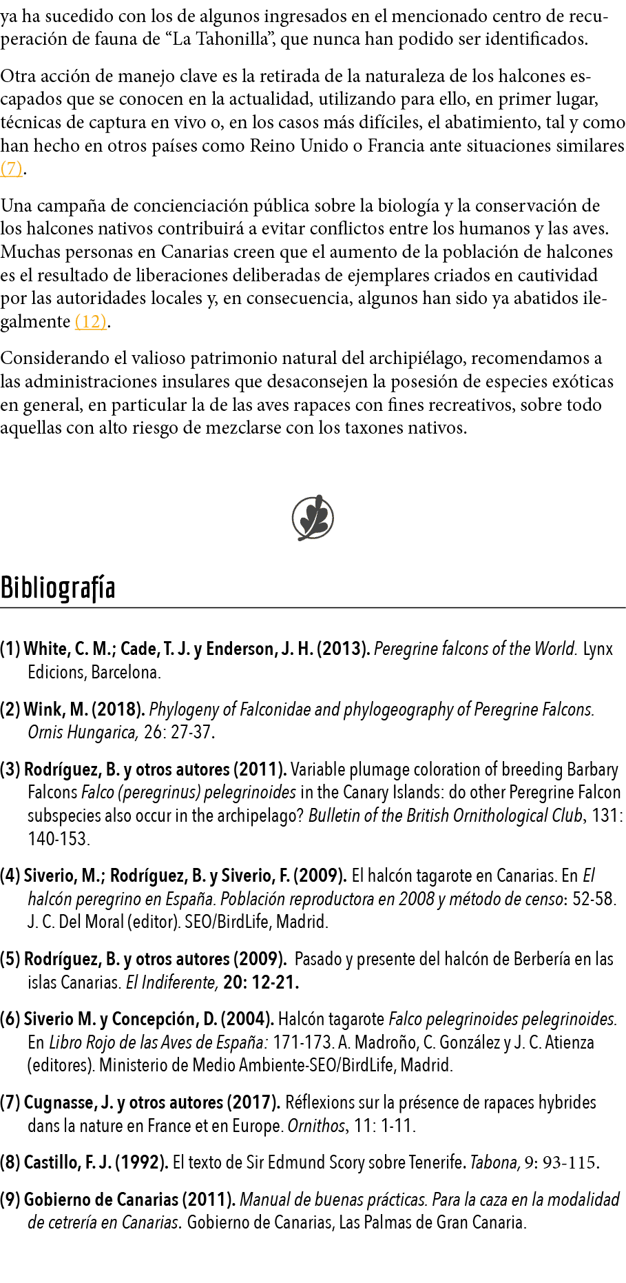 ya ha sucedido con los de algunos ingresados en el mencionado centro de recuperaci n de fauna de  La Tahonilla , que    