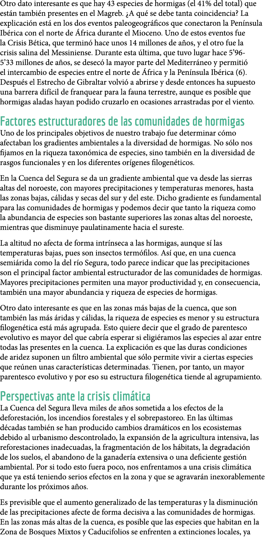 Otro dato interesante es que hay 43 especies de hormigas (el 41% del total) que est n tambi n presentes en el Magreb    