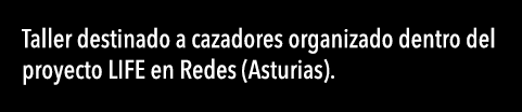 Taller destinado a cazadores organizado dentro del proyecto LIFE en Redes (Asturias) 