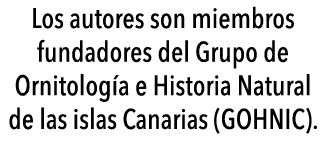  Los autores son miembros fundadores del Grupo de Ornitolog a e Historia Natural de las islas Canarias (GOHNIC) 