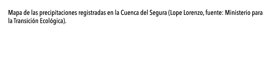  Mapa de las precipitaciones registradas en la Cuenca del Segura (Lope Lorenzo, fuente: Ministerio para la Transici n   